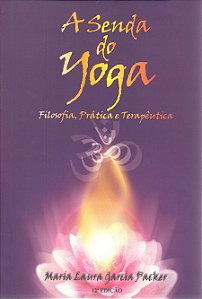 A Senda do Yoga - Filosofia, Prática e Terapêutica - Laura Packer