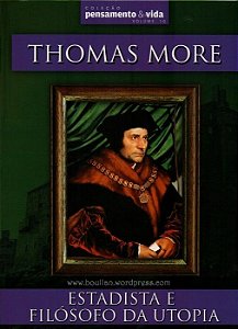 Thomas More - Estadista e Filósofo da Utopia - Col Pensamento e Vida