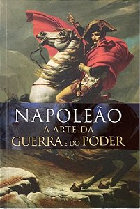 Napoleão - A Arte da Guerra e do Poder