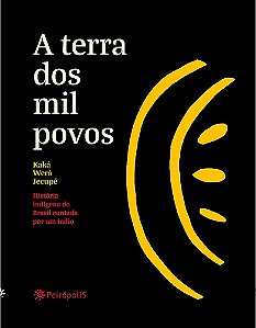 A terra dos mil povos - Kaká Werá Jecupé - Editora Peirópolis