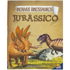 Incríveis dinossauros - Jurássico - Editora Todolivro