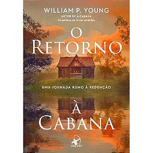 O retorno à Cabana - William P. Young - Editora Arqueiro