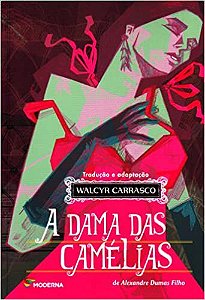 A dama das camélias - Alexandre Dumas - Tradução e adaptação Walcyr Carrasco - Editora Moderna