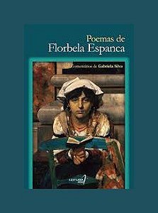 Poemas de Florbela Espanca -  Comentários de Gabriela Silva - Editora Leitura XXI