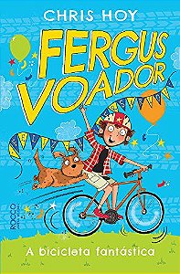 Fergus voador - A bicicleta fantástica - Chris Hoy - Editora Rocco