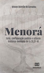MENORÁ - Texto configuração poética e reflexão histórico- teológica de Ex 25,31-40
