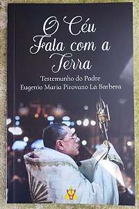 Livro - O céu fala com a terra - Testemunho do Padre Eugenio Maria Pironavo la Barbera