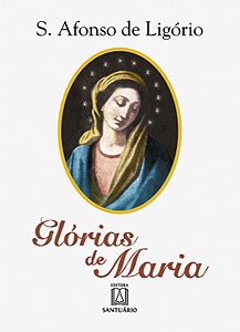 Glórias de Maria - Santo Afonso Maria de Ligório
