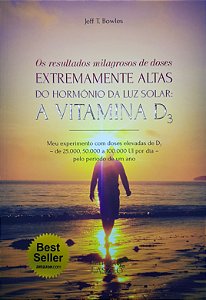 Livro A Vitamina D3: Os Resultados Milagrosos de Doses Extremamente Altas do Hormônio da Luz Solar