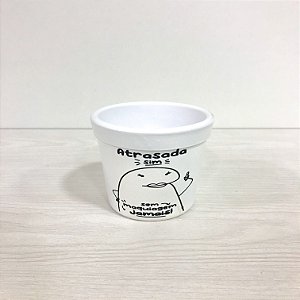 CACHEPOT “ATRASADA SIM, SEM MAQUIAGEM JAMAIS!” BRANCO