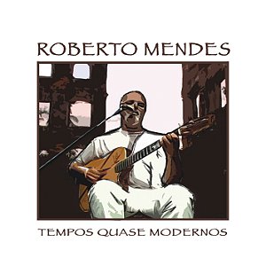 TEMPOS QUASE MODERNOS - Roberto Mendes