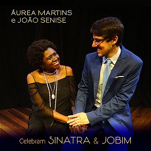ÁUREA MARTINS E JOÃO SENISE CELEBRAM SINATRA & JOBIM