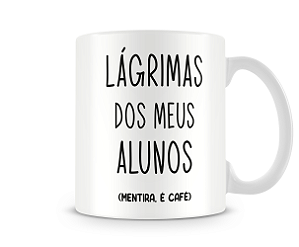 Caneca Professor Lágrima dos meu alunos Mod3