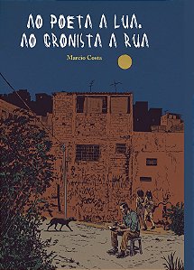 Ao poeta a lua. Ao cronista a rua I Marcio Costa