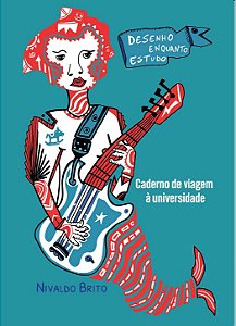 Desenho Enquanto Estudo: caderno de viagem à universidade I Nivaldo Brito