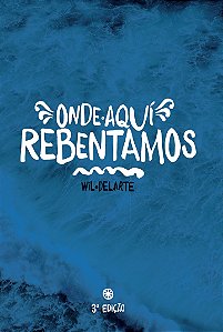 Onde Aqui Rebentamos I Wil Delarte (3a edição)