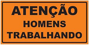 Placa de Obra - Atenção - Homens Trabalhando - 1 x 0,50m