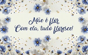 Painel de Festa em Tecido Sublimado Mãe é Flor Azul