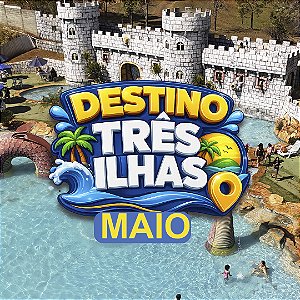 DESTINO TRÊS ILHAS - MAIO - INGRESSO ADULTO (A PARTIR DE 12 ANOS)