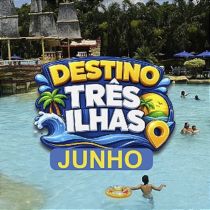 DESTINO TRÊS ILHAS - JUNHO - INGRESSO ADULTO (A PARTIR DE 12 ANOS)