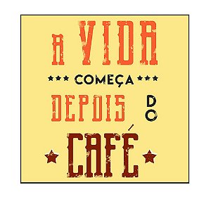 QUADRO DECORATIVO - A VIDA COMEÇA DEPOIS DO CAFÉ