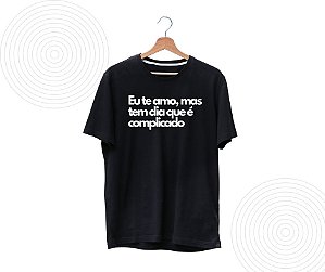 Camiseta Eu te amo mas tem dia que é complicado
