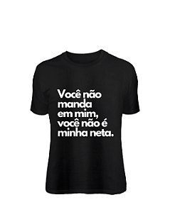 Camiseta Você não manda em mim, você não é minha neta
