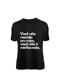 Camiseta Você não manda em mim, você não é minha neta