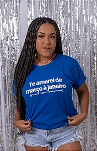 Camiseta Te amarei de março a janeiro