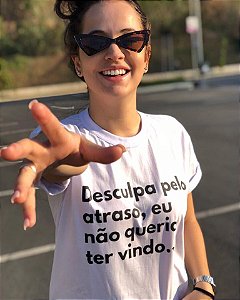 Camiseta Desculpa pelo atraso, eu não queria ter vindo