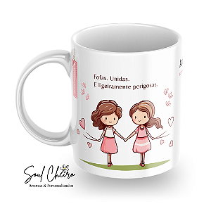 Caneca Fofas. Unidas. E ligeiramente perigosas