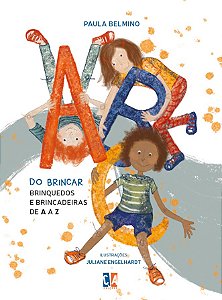 ABC do Brincar: Brinquedos e brincadeiras de A a Z