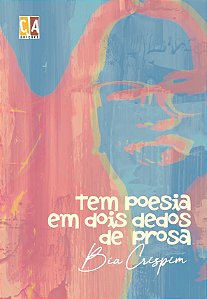 Tem poesia em dois dedos de prosa