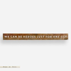 Frase de Ferro Vazada - We can be Heroes
