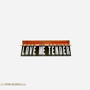 Placa de Ferro - Love Me Tender