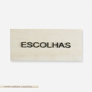 Bloco Pinus e Acrílico - Escolhas