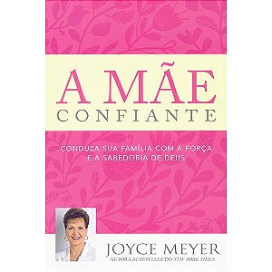 Livro A mãe confiante |Joyce Meyer|