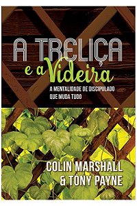 Livro A Treliça e a Videira |Colin Marshall e Tony Payne|