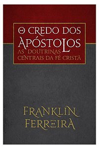 Livro O Credo dos Apóstolos |Franklin Ferreira|