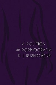 Livro A politica da pornografia |R. J. Rushdoony|