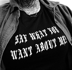 Camiseta Say what you want about me!
