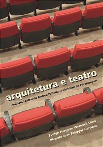 Arquitetura e teatro:| o edifício teatral de Andrea Palladio | a Christian de Portzamparc || Evelyn Furquim Werneck Lima | Ricardo José Brügger Cardoso