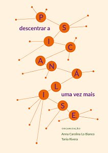 Descentrar a psicanálise, uma vez mais || Anna Carolina Lo Bianco | Tania Rivera [org.]
