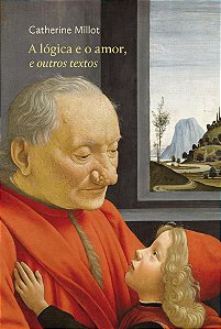 A lógica e o amor, | <i>e outros textos<i/> || Catherine Millot