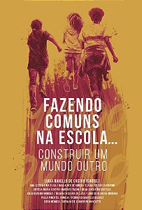 Fazendo comuns na escola... | Construir um mundo outro || Lucia Rabello de Castro | (coordenação)
