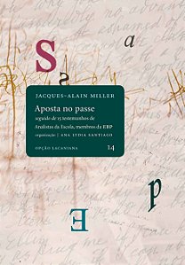 Aposta no passe seguido de 15 testemunhos de Analistas da Escola, membros da EBP || Jacques Alain-MIller