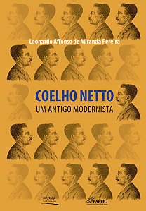 Coelho Netto: | um antigo modernista || Leonardo Affonso de Miranda Pereira