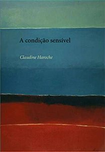 Condição sensível: | formas e maneiras de sentir no Ocidente, A || Claudine Haroche