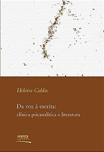 Da voz à escrita: | clínica psicanalítica e literatura || Heloisa Caldas