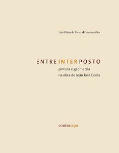 Entreinterposto: pintura e geometria na obra de João José Costa || Luiz Eduardo | Meira de Vasconcellos